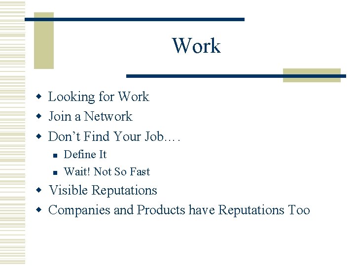 Work w Looking for Work w Join a Network w Don’t Find Your Job….
