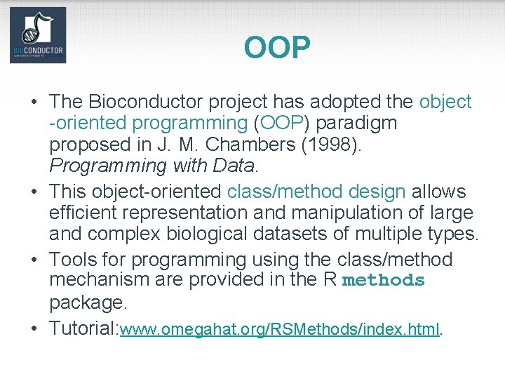 OOP • The Bioconductor project has adopted the object -oriented programming (OOP) paradigm proposed