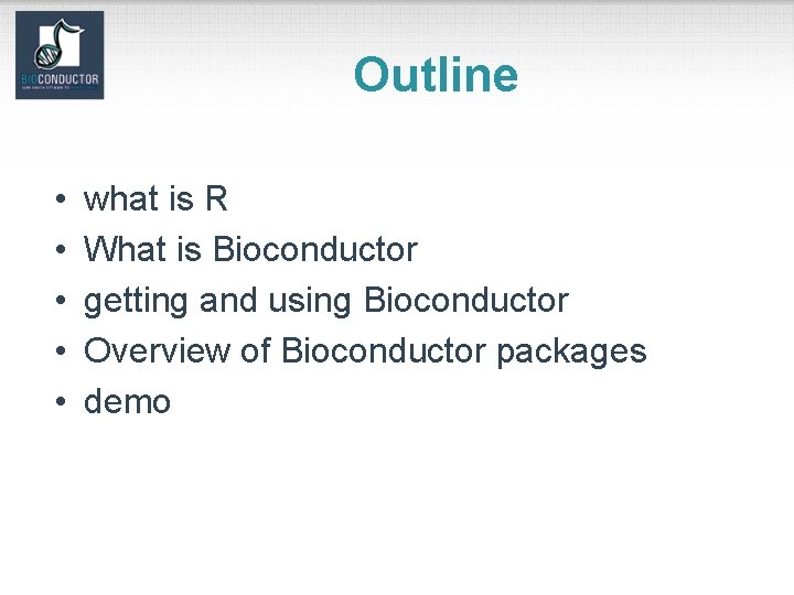 Outline • • • what is R What is Bioconductor getting and using Bioconductor