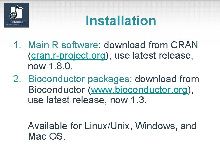 Installation 1. Main R software: download from CRAN (cran. r-project. org), use latest release,