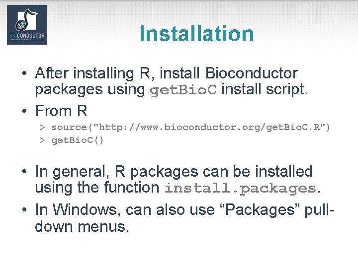 Installation • After installing R, install Bioconductor packages using get. Bio. C install script.