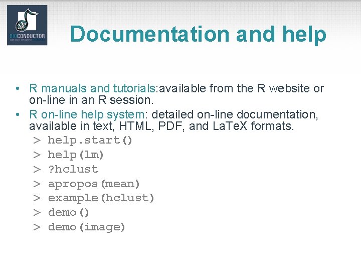 Documentation and help • R manuals and tutorials: available from the R website or