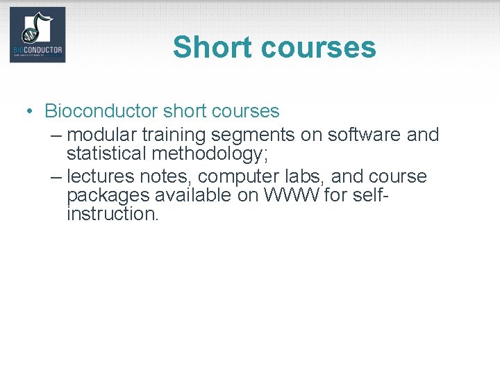 Short courses • Bioconductor short courses – modular training segments on software and statistical