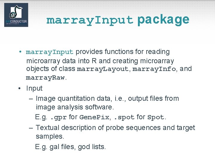 marray. Input package • marray. Input provides functions for reading microarray data into R