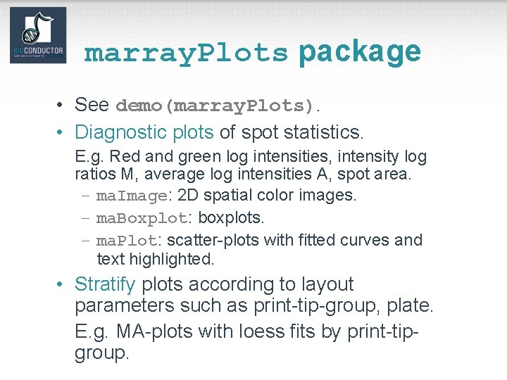 marray. Plots package • See demo(marray. Plots). • Diagnostic plots of spot statistics. E.