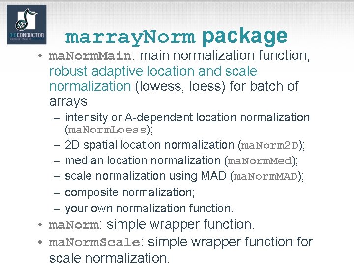 marray. Norm package • ma. Norm. Main: main normalization function, robust adaptive location and