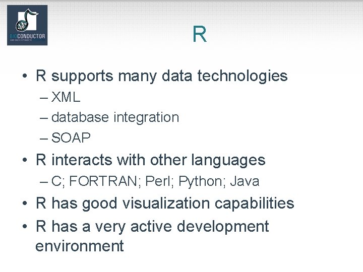 R • R supports many data technologies – XML – database integration – SOAP
