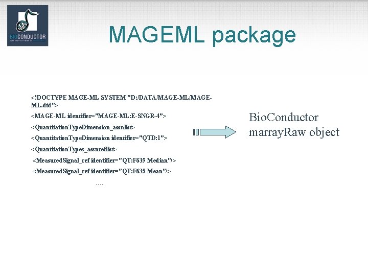 MAGEML package <!DOCTYPE MAGE-ML SYSTEM "D: /DATA/MAGE-ML/MAGEML. dtd"> <MAGE-ML identifier="MAGE-ML: E-SNGR-4"> <Quantitation. Type. Dimension_assnlist>