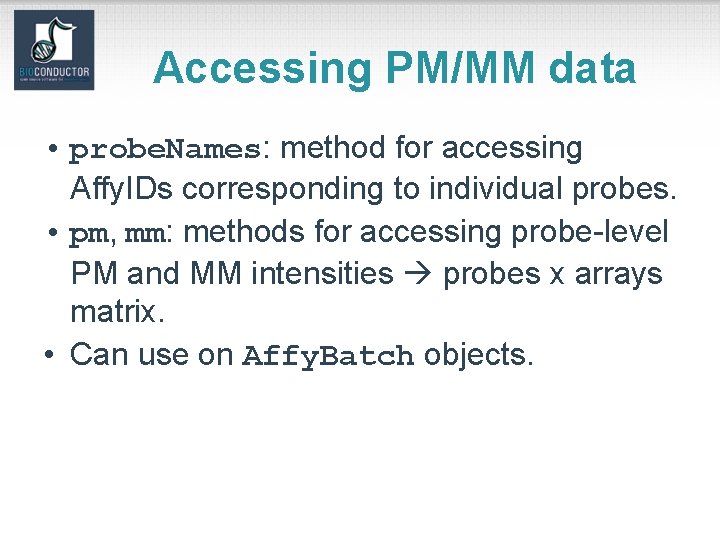 Accessing PM/MM data • probe. Names: method for accessing Affy. IDs corresponding to individual