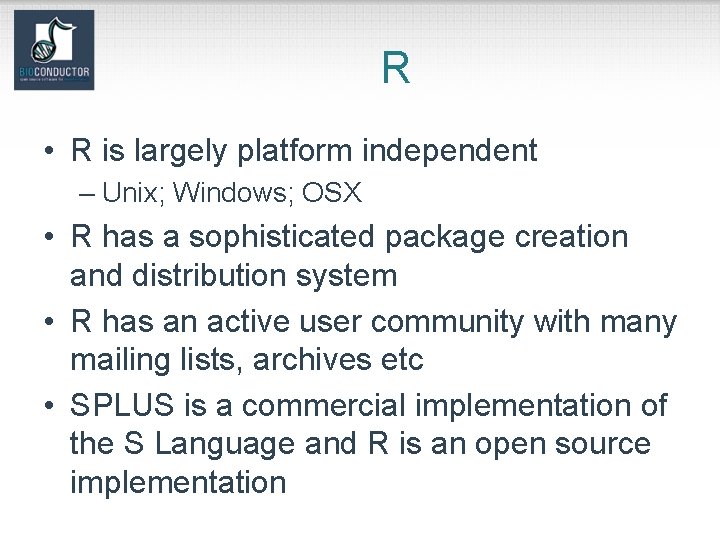 R • R is largely platform independent – Unix; Windows; OSX • R has