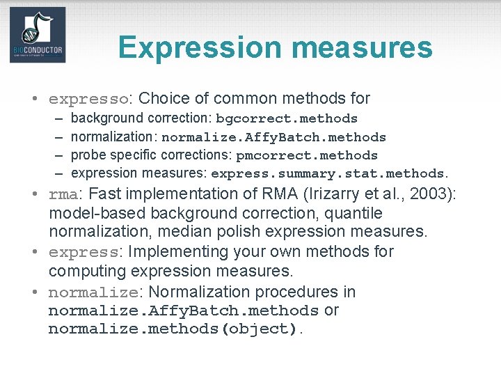 Expression measures • expresso: Choice of common methods for – – background correction: bgcorrect.