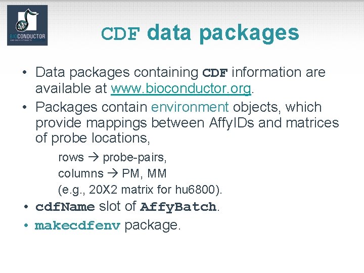 CDF data packages • Data packages containing CDF information are available at www. bioconductor.