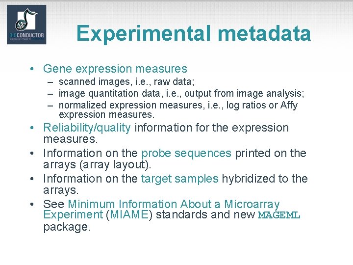 Experimental metadata • Gene expression measures – scanned images, i. e. , raw data;