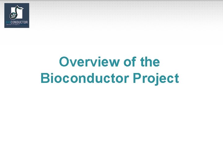 Overview of the Bioconductor Project 