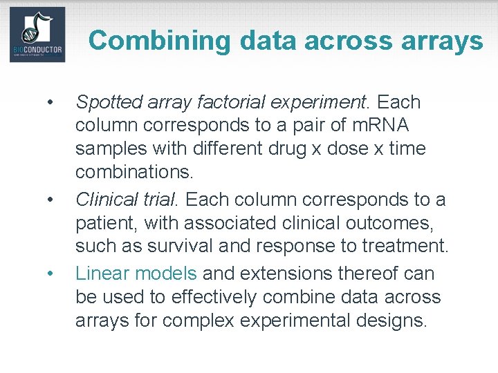 Combining data across arrays • • • Spotted array factorial experiment. Each column corresponds