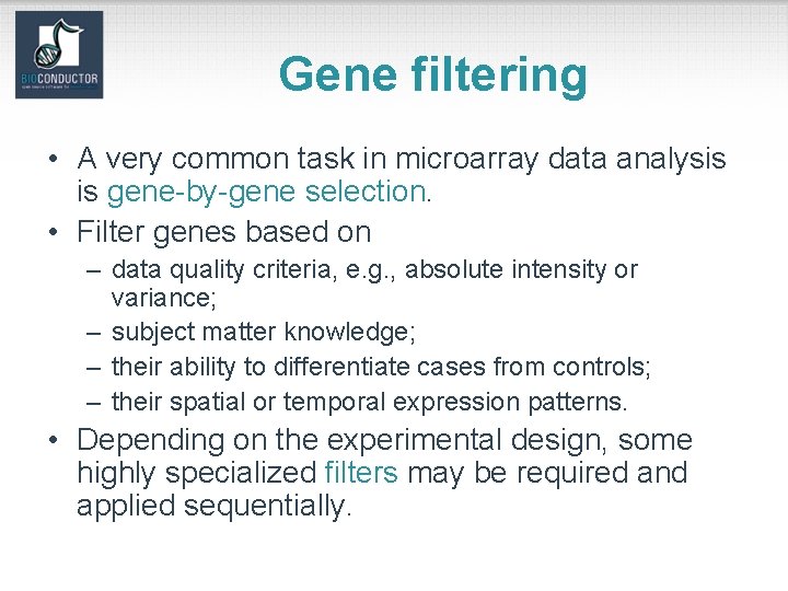 Gene filtering • A very common task in microarray data analysis is gene-by-gene selection.
