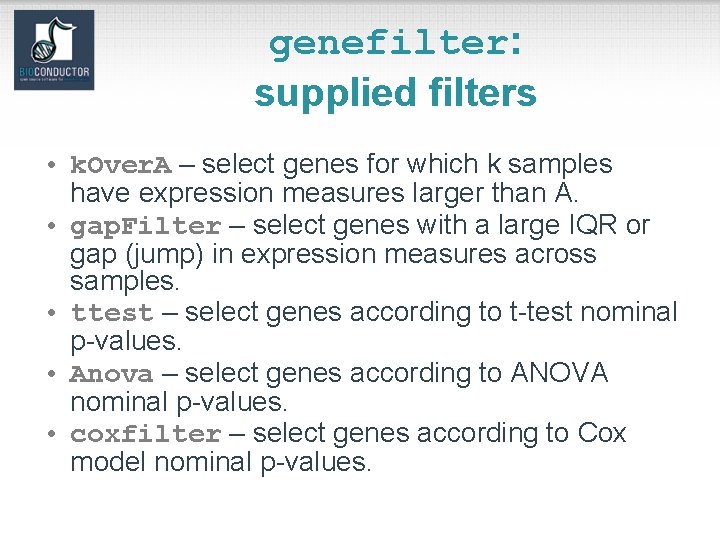 genefilter: supplied filters • k. Over. A – select genes for which k samples