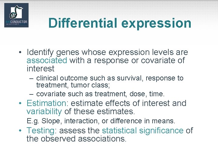 Differential expression • Identify genes whose expression levels are associated with a response or