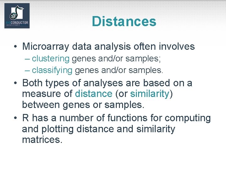 Distances • Microarray data analysis often involves – clustering genes and/or samples; – classifying