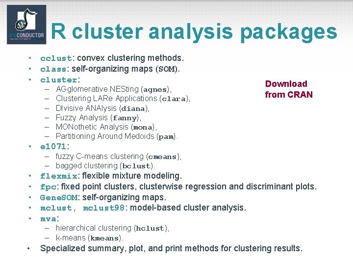 R cluster analysis packages • cclust: convex clustering methods. • class: self-organizing maps (SOM).