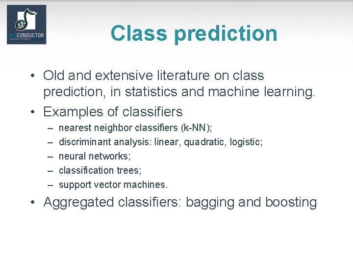 Class prediction • Old and extensive literature on class prediction, in statistics and machine