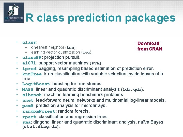R class prediction packages • class: – k-nearest neighbor (knn), – learning vector quantization