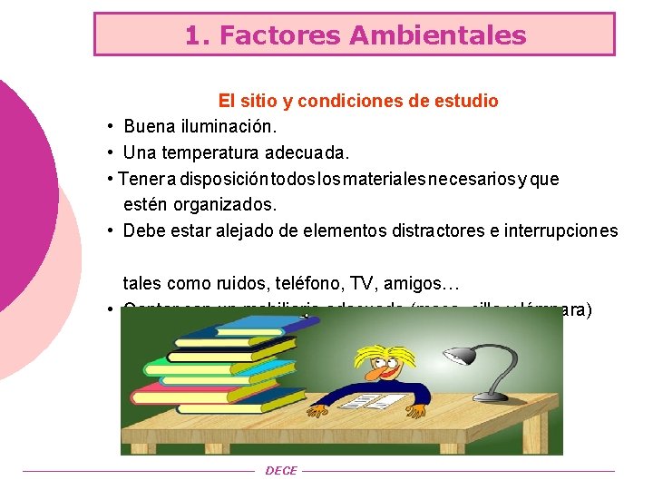 1. Factores Ambientales El sitio y condiciones de estudio • Buena iluminación. • Una
