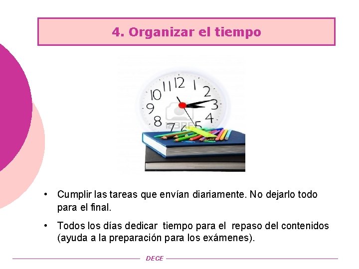 4. Organizar el tiempo • Cumplir las tareas que envían diariamente. No dejarlo todo
