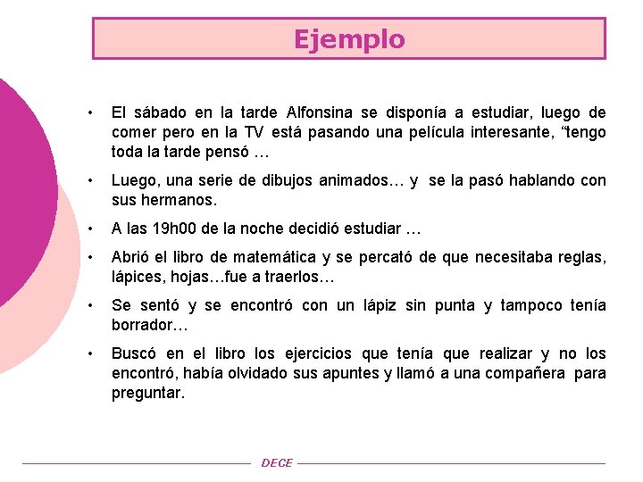 Ejemplo • El sábado en la tarde Alfonsina se disponía a estudiar, luego de