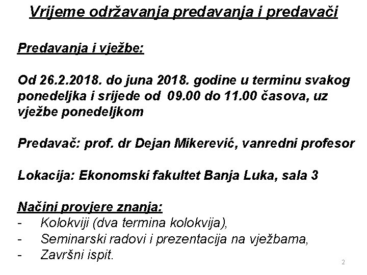 Vrijeme održavanja predavanja i predavači Predavanja i vježbe: Od 26. 2. 2018. do juna