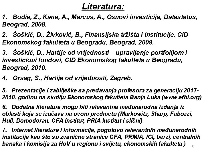 Literatura: 1. Bodie, Z. , Kane, A. , Marcus, A. , Osnovi investicija, Datastatus,