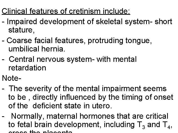 Clinical features of cretinism include: - Impaired development of skeletal system- short stature, -