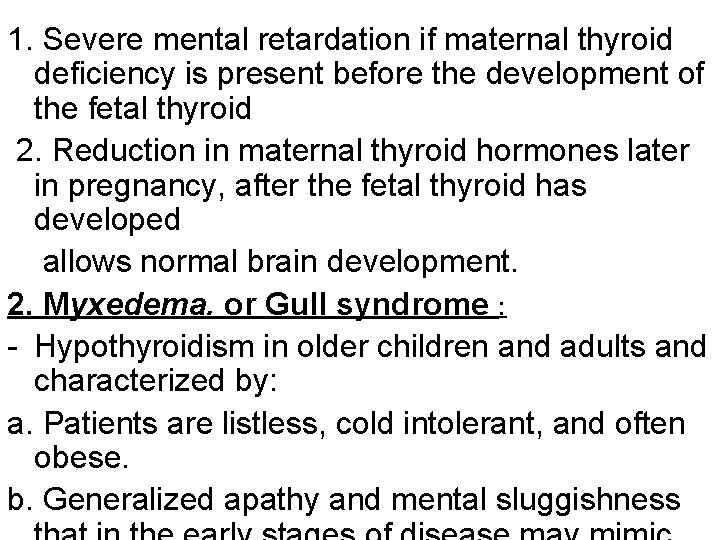 1. Severe mental retardation if maternal thyroid deficiency is present before the development of