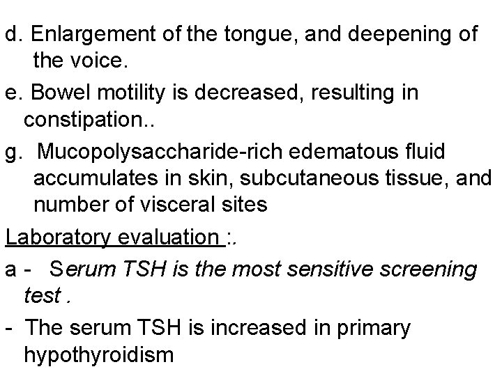 d. Enlargement of the tongue, and deepening of the voice. e. Bowel motility is