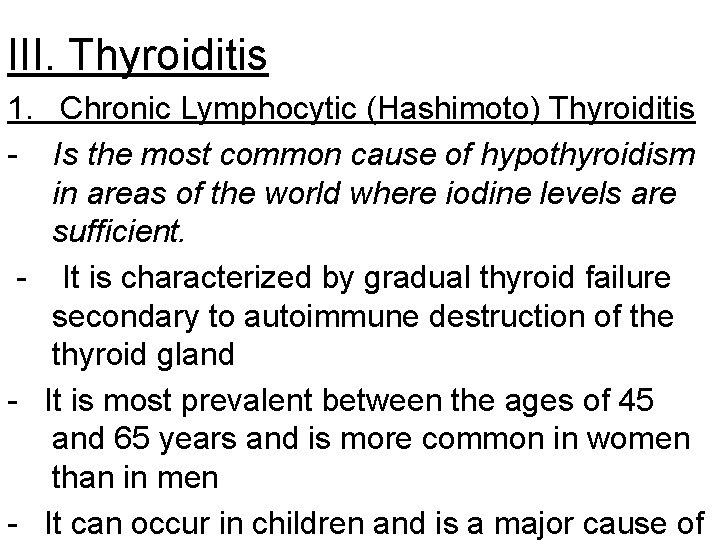 III. Thyroiditis 1. Chronic Lymphocytic (Hashimoto) Thyroiditis - Is the most common cause of