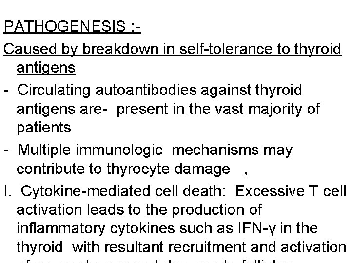 PATHOGENESIS : Caused by breakdown in self-tolerance to thyroid antigens - Circulating autoantibodies against