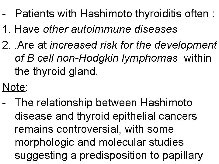 - Patients with Hashimoto thyroiditis often : 1. Have other autoimmune diseases 2. .