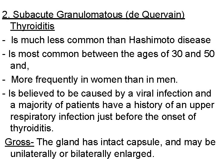 2. Subacute Granulomatous (de Quervain) Thyroiditis - Is much less common than Hashimoto disease