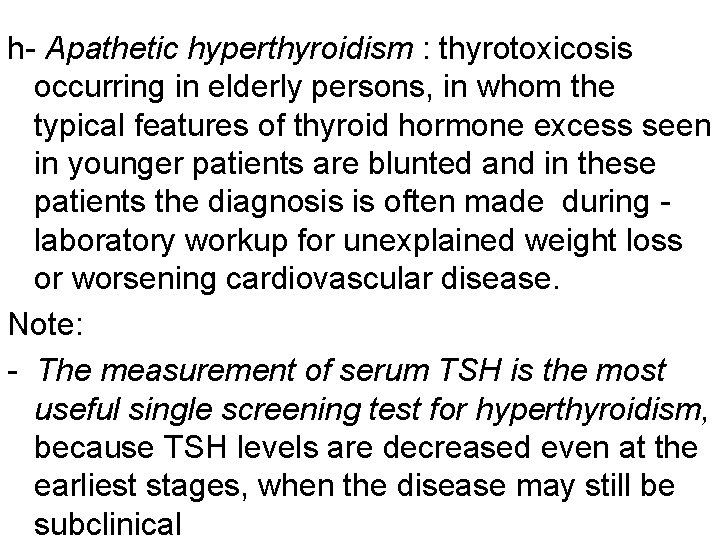 h- Apathetic hyperthyroidism : thyrotoxicosis occurring in elderly persons, in whom the typical features