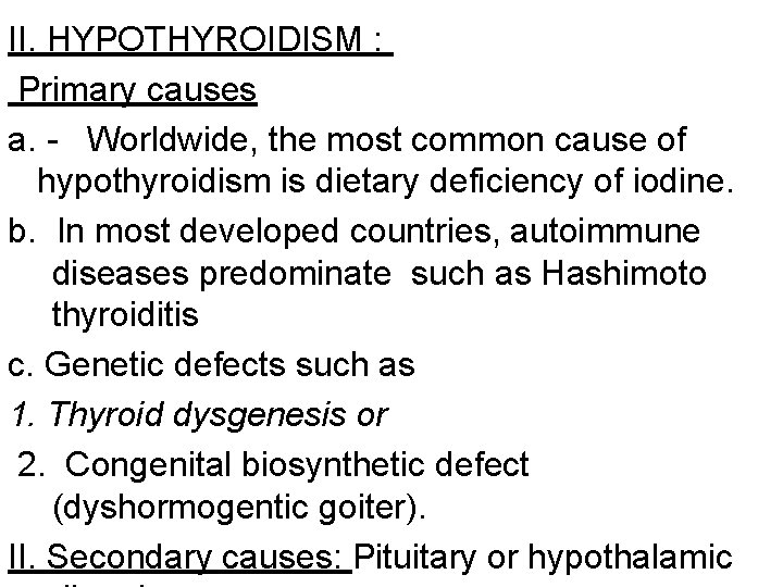 II. HYPOTHYROIDISM : Primary causes a. - Worldwide, the most common cause of hypothyroidism