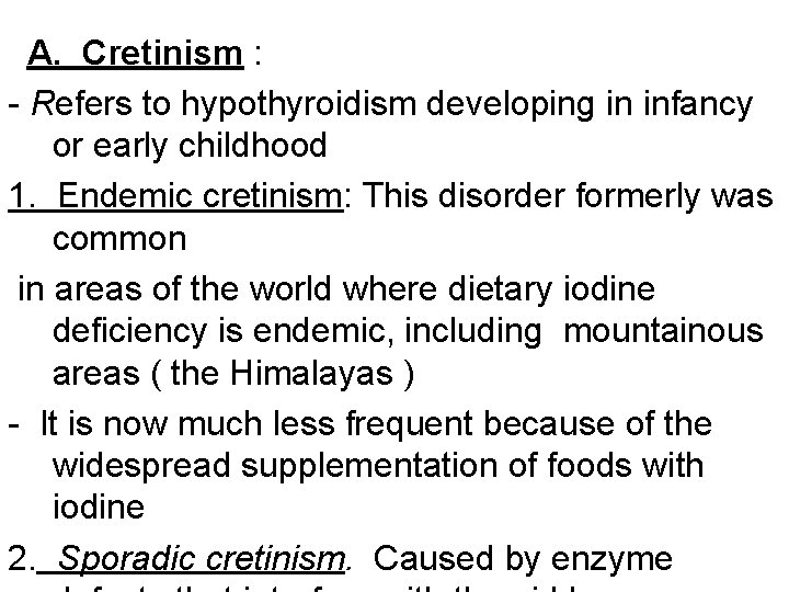 A. Cretinism : - Refers to hypothyroidism developing in infancy or early childhood 1.