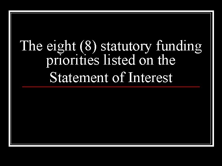 The eight (8) statutory funding priorities listed on the Statement of Interest 