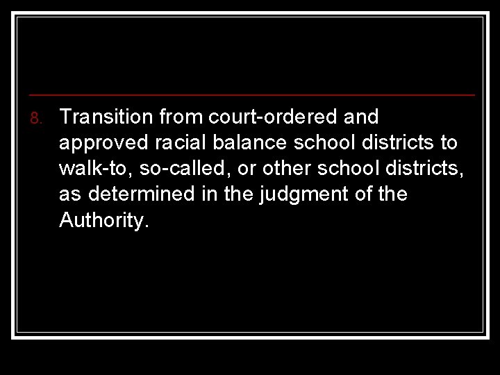 8. Transition from court-ordered and approved racial balance school districts to walk-to, so-called, or