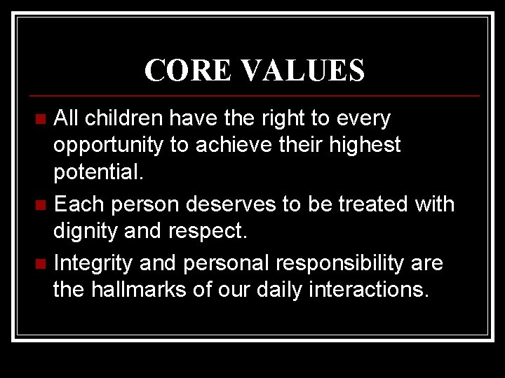 CORE VALUES All children have the right to every opportunity to achieve their highest