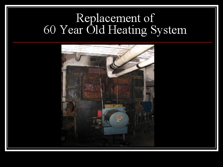 Replacement of 60 Year Old Heating System 