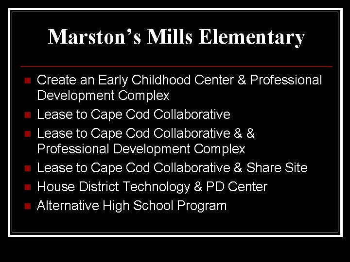 Marston’s Mills Elementary n n n Create an Early Childhood Center & Professional Development