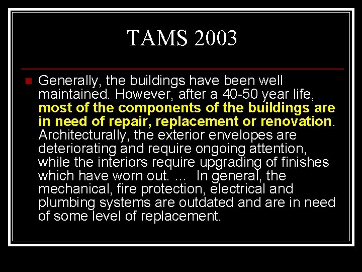 TAMS 2003 n Generally, the buildings have been well maintained. However, after a 40