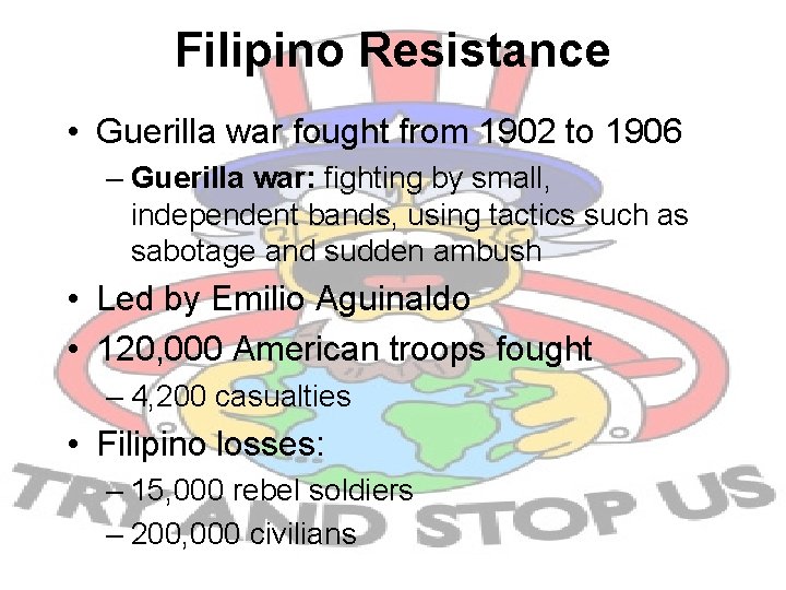 Filipino Resistance • Guerilla war fought from 1902 to 1906 – Guerilla war: fighting