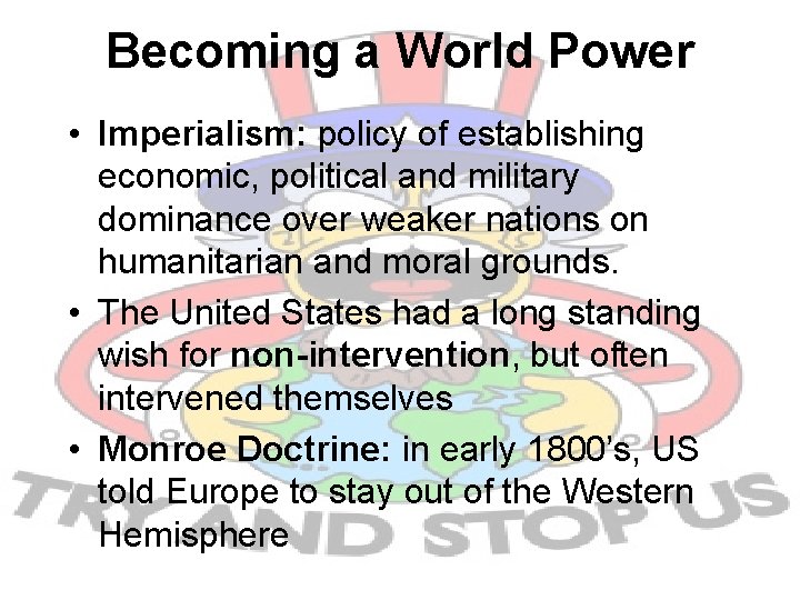 Becoming a World Power • Imperialism: policy of establishing economic, political and military dominance
