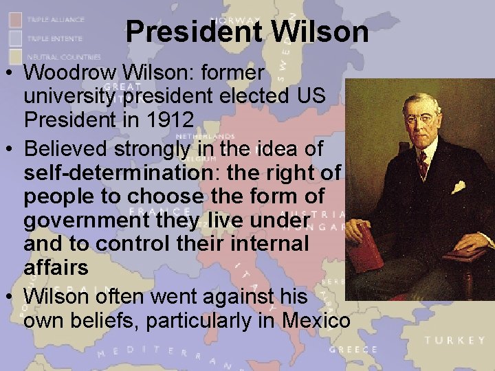 President Wilson • Woodrow Wilson: former university president elected US President in 1912 •